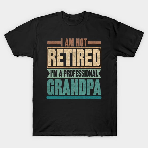 I am Not Retired I'm A Professional Grandpa T-Shirt by SilverTee